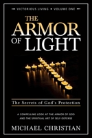 The Armor of Light: The Secrets of God's Protection (Victorious Living) 0989461009 Book Cover