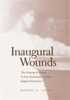 Inaugural Wounds: Shaping Of Desire In Five Nineteenth-Century 0821415638 Book Cover