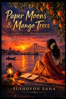 Paper Moons & Mango Trees: Stories of Indian Hearts B0FN4V8M8X Book Cover