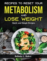 Recipes to Reset Your Metabolism and Lose Weight: Quick and Simple Recipes null Book Cover