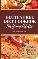 Gluten Free Cookbook For Young Adults: Delicious and Nutritious Meals Without the Gluten: A Comprehensive Guide to Gluten-Free Cooking (150 Breakfast, Lunch, Dinner, Snacks and Dessert Recipes) B0BYRPWFH9 Book Cover