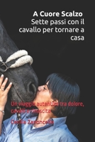 A Cuore Scalzo – Sette passi con il cavallo per tornare a casa: Un viaggio autentico tra dolore, cavalli e rinascita (Italian Edition) B0FJ7BV1X3 Book Cover