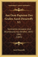 Aus Dem Papieren Des Grafen Aurel Dessewffy V1: Vermischte Anssatze Und Bruchstucke Aus Briefen, 1835-1842 (1843) 1160801266 Book Cover