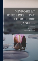 Névroses Et Idées Fixes ... . Par Le Dr. Pierre Janet ...... 1016013574 Book Cover