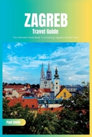 Zagreb Travel Guide 2024: The Ultimate Travel Book To Unveiling Zagreb’s Hidden Gem B0CGGCYLSW Book Cover