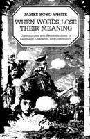 When Words Lose Their Meaning: Constitutions and Reconstitutions of Language, Character, and Community 0226895025 Book Cover