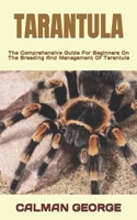 TARANTULA: The Comprehensive Guide For Beginners On The Breeding And Management Of Tarantula B0BCCV9ZMW Book Cover