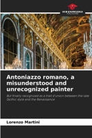 Antoniazzo romano, a misunderstood and unrecognized painter 6205830604 Book Cover