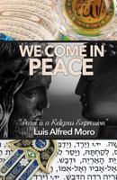 We Come in Peace: Mastering the Art of Peace: Peace is every Religions Expression 1499720564 Book Cover