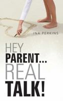 Hey Parent...Real Talk! 1491702036 Book Cover