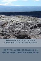 Business Brokers and Securities Laws: How to Avoid Becoming an Unlicensed Broker-Dealer 1493638858 Book Cover