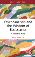 Psychoanalysis and the Wisdom of Ecclesiastes: A Time to Heal (Routledge Focus on Mental Health) 1041099762 Book Cover