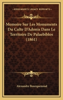 Memoire Sur Les Monuments Du Culte D'Adonis Dans Le Territoire De Palaebiblos (1861) 1160184011 Book Cover