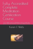 Fully Accredited Complete Meditation Certification Course: An in-depth course on Meditation. How to easily gain peace, calm and relaxation and say goodbye to stress! 1086492579 Book Cover