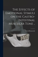 The Effects of Emotional Stimuli on the Gastro-intestinal Muscular Tone .. 101383349X Book Cover