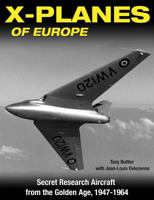 X-Planes of Europe: Secret Research Aircraft from the Golden Age 1947-1967 1580071597 Book Cover