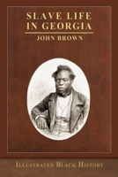 Slave Life in Georgia: A Narrative of The Life, Sufferings, and Escape of John Brown A Fugitive Slave 147939131X Book Cover