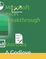 Microsoft excel breakthrough: Shortcuts B0BBYB8TQN Book Cover