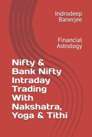 Nifty & Bank Nifty Intraday Trading With Nakshatra, Yoga & Tithi: Financial Astrology B0FL1835NV Book Cover