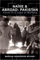 Naive & Abroad: Pakistan: Travel in a Land of Mullahs 0595467113 Book Cover