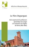 Le Père Duparquet: De la reprise de la préfecture apostolique du Congo à la naissance de l'Église de Boma (Histoire En Mouvement) (French Edition) 2806106818 Book Cover
