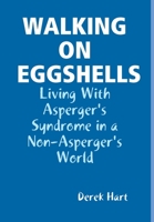 Walking on Eggshells: Living With Asperger's Syndrome in a Non-Asperger's World 0359292046 Book Cover