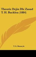 Theorie Dejin Dle Zasad T. H. Bucklea (1884) 1161940790 Book Cover