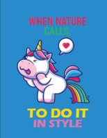 When Nature Calls, Do it in Style: Unicorn Coloring Books for Adults Coloring Book Featuring Super Cute Unicorns for Stress Relief and Relaxation B08NMD82MB Book Cover