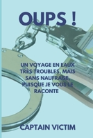 OUPS !: un voyage en eaux très troubles, mais sans naufrage, puisque je vous le raconte (French Edition) B0DR2V6Y72 Book Cover
