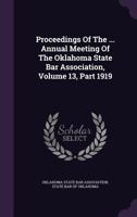 Proceedings Of The ... Annual Meeting Of The Oklahoma State Bar Association, Volume 13... 1346549591 Book Cover