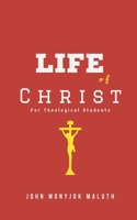 Life of Christ: For Theological Students (Theology Series) 1660736862 Book Cover