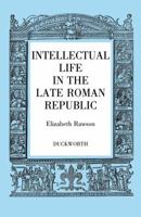 Intellectual Life in the Late Roman Republic 0715622250 Book Cover