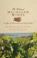 The History of Michigan Wines: 150 Years of Winemaking Along the Great Lakes 154022421X Book Cover