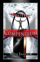 Truth's Compendium 1495206718 Book Cover