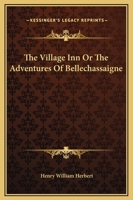 The Village Inn Or The Adventures Of Bellechassaigne 1419186795 Book Cover