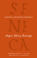 Anger, Mercy, Revenge (De Ira, De Clementia, Apocolocyntosis divi Claudii) 0226748421 Book Cover