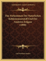 Das Vorkommen Der Naturlichen Kohlenwasserstoff Und Der Anderen Erdgase (1890) 1247007928 Book Cover