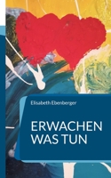 Erwachen was tun: Die neue Welt unser neues Leben 3743117797 Book Cover