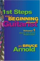 1st Steps for a Beginning Guitarist Volume One: Chords and Chord Progressions for the Guitar 1890944904 Book Cover