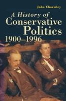 A History of Conservative Politics, 1900-1996 1349249343 Book Cover