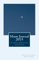 Moon Journal 2019: A Lunar Meditation Companion 1724443046 Book Cover
