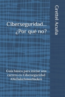 Ciberseguridad... ¿Por qué no?: Guía básica para iniciar una carrera en Ciberseguridad #NoTodosSomosHackers (Spanish Edition) B0DPTJV98R Book Cover