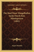Der Kauf Einer Mangelhaften Sache Durch Eine Mittelsperson (1893) 1167383532 Book Cover