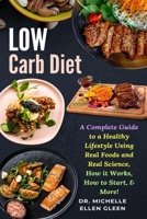 Low Carb Diet: A Complete Guide to a Healthy Lifestyle Using Real Foods and Real Science, How it Works, How to Start, & More! 1637503490 Book Cover