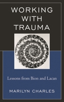 Working with Trauma: Lessons from Bion and Lacan 0765706806 Book Cover