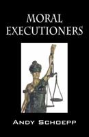 Moral Executioners 1432742701 Book Cover