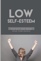Low Self-Esteem: Step Out And Grow Your Confidence: Confidence For Introverts B093B4M6TP Book Cover