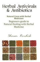 Herbal Antivirals and Antibiotics: Natural Cures with Herbal Medicines (Beginners Guide to Natural Healing with Herbal Medicine) 1508629676 Book Cover