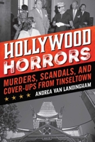 Hollywood Horrors: Murders, Scandals, and Cover-Ups from Tinseltown 1493060074 Book Cover