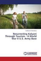 Resurrecting Kalyani Through Tourism - A World War II U.S. Army Base 3659401765 Book Cover
